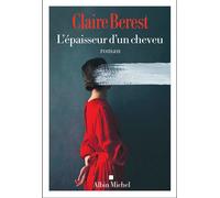 Claire Berest – L'Épaisseur d'un cheveu – Roman – Broché – Les Éditions Albin Michel