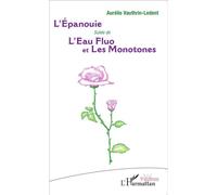 L'Épanouie Suivi de - L'Eau Fluo et Les Monotones - Aurélie Vauthrin-Ledent - L'harmattan - broché - Théâtre