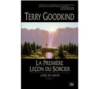 L'Épée de vérité, T1 : La Première Leçon du Sorcier Terry Goodkind (Auteur)