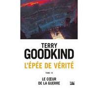 L'Épée de vérité, T15 : Le coeur de la guerre Terry Goodkind (Auteur)