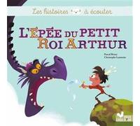 Pascal Brissy – L'épée du petit roi Arthur – Illustré par Christophe Lautrette