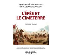 L'épée et le cimeterre Quatorze siècles de guerres entre L'Islam et l'Occident - Raymond Ibrahim - Godefroy Jean-Cyrille Eds - broché - Essai