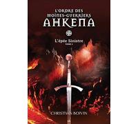 L'épée Sinistre - L'ordre des moines-guerriers Ahkena T3