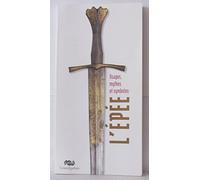L'EPEE: USAGES, MYTHES ET SYMBOLES