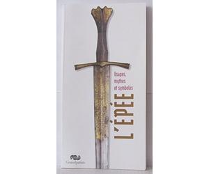 L'EPEE: USAGES, MYTHES ET SYMBOLES