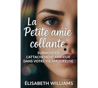 LePetite amie collante: Surmonter l'attachement anxieux dans votre vie amoureuse