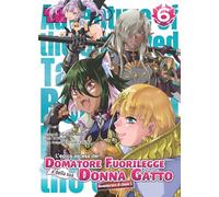 L'epica ascesa del domatore fuorilegge e della sua donna gatto (Vol. 6)