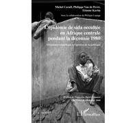 L'épidémie de sida occultée en Afrique centrale pendant la décennie 1980 L'évidence scientifique à l'épreuve de la politique - Michel Caraël - L'harmattan - broché - Essai