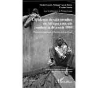 L'épidémie De Sida Occultée En Afrique Centrale Pendant La Décennie 1980 - L'évidence Scientifique À L'épreuve De La Politique