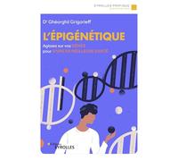 L'épigénétique: Agissez sur vos gènes pour vivre en meilleure santé