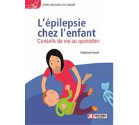 L'épilepsie chez l'enfant: Conseils de vie au quotidien. Avec le témoignage de Soline Roy