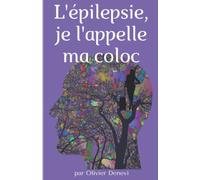l'épilepsie, je l'appelle ma coloc: 36 ans de vie avec l'épilepsie