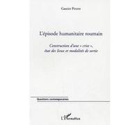 L'épisode humanitaire roumain Construction d'une "crise" , état des lieux et modalités de sortie - Gautier Pirotte - L'harmattan - broché - Essai