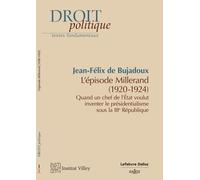 L'épisode Millerand (1920-1924) - Quand Un Chef De L'etat Voulut Inventer Le Présidentialisme Sous La Iiie République