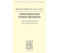 L'épistémologie d'Émile Meyerson Une anthropologie de la connaissance - Frédéric Fruteau De Laclos - Vrin - broché - Etude