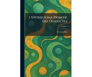 L'Epithelioma primitif des Oviductes