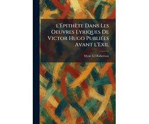 l'Épithète Dans Les Oeuvres Lyriques De Victor Hugo PubliÃ(c)es Avant l'Exil