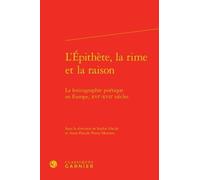 L'épithète, La Rime Et La Raison - La Lexicographie Poétique En Europe, Xvie-Xviie Siècles