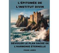 L'ÉPITOMÉE DE L'INSTITUT DIVIN: DÉVOILER LE PLAN SACRÉ DE L'HARMONIE ÉTERNELLE