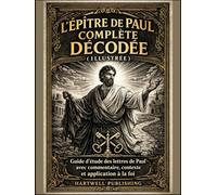 L'Épître de Paul complète décodée (illustrée): Guide d’étude des lettres de Paul avec commentaire, contexte et application à la foi