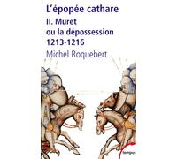 L'epopee cathare t2 muret ou la depossession 1213-1216 Tome 2 La croisade contre les Albigeois Volume 2 - Michel Roquebert - Perrin - Poche - Etude