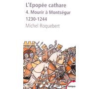 L'epopee cathare t4 mourir a montsegur 1230-1244 Tome 4 Mourir à Montségur 1230-1244 - Michel Roquebert - Perrin - Poche - Essai