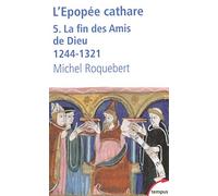 L'épopée cathare: Tome 5 : La fin des Amis de Dieu 1244-1321 (5)