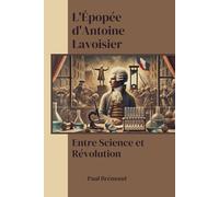 L'Épopée d'Antoine Lavoisier: Entre Science et Révolution
