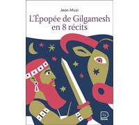 L'épopée de Gilgamesh en 8 récits