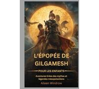 L'épopée de Gilgamesh pour les enfants: Aventures tirées des mythes et légendes mésopotamiens