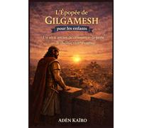 L'Épopée de Gilgamesh pour les enfants: Un récit ancien de croissance, de perte et de chemin vers la sagesse