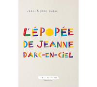 L'épopée de Jeanne d'Arc-en-Ciel: Conte à dormir debout
