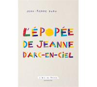 L'épopée de Jeanne d'Arc-en-Ciel Conte à dormir debout - Jean-Pierre Duru - L'oeil Du Prince Eds - broché - Théâtre jeunesse