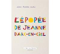 L'épopée de Jeanne d'Arc-en-Ciel: Conte à dormir debout