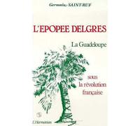 L'épopée Delgrès La Guadeloupe sous la Révolution française (1789-1802) - Germain Saint-Ruf - L'harmattan - broché - Livre