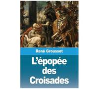 L'épopée Des Croisades