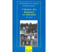 L'épopée des douaniers en Indochine, [1874-1954]