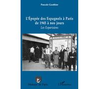 L'épopée des Espagnols à Paris de 1945 à nos jours Les Esparisiens - Pascale Gauthier - L'harmattan - broché - Etude
