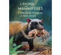 L'épopée des mammifères: Des premiers fossiles à nos jours