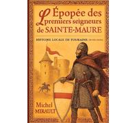 L'épopée des premiers seigneurs de Sainte-Maure: Histoire locale de Touraine (Xe-XIIe siècles)