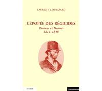 L'épopée Des Régicides - Passions Et Drames 1814-1848