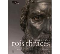 L'épopée des rois thraces: Des guerres médiques aux invasions celtes, 479-278 av. J.-C. : découvertes archéologiques en Bulgarie