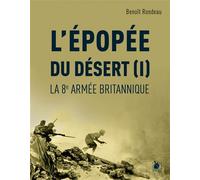 L'Épopée du désert (I) La 8e armée britannique - Benoît Rondeau - Ysec - broché - Essai
