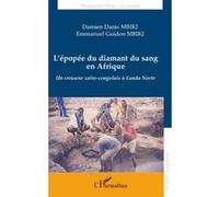 L'épopée du diamant du sang en Afrique Un creuseur zaïro-congolais à Lunda Norte - Emmanuel Guidon Mbiki - L'harmattan - broché - Récit