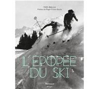 L'Épopée du ski Yves Ballu (Auteur), Roger Frison-Roche (Préface), Samivel (Illustration)