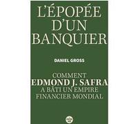 L'Épopée d'un banquier. Comment Edmond J. Safra a bâti un empire financier mondial. Daniel Gross (Auteur), Blandine Longre (Traduction)