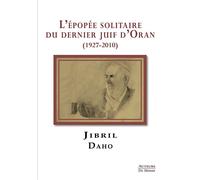 L'épopée solitaire du dernier juif d’Oran (1927-2010) - Jibril Daho - Auteurs Du Monde - broché - Roman