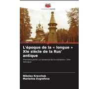 L'époque de la ' longue ' XIe siècle de la Rus' antique: Première partie. La naissance de la civilisation: l'ère héroïque