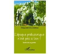 Philippe Boby De La Chapelle – L'époque préhistorique n'est pas si loin ! – Essai – Broché