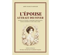 L'ÉPOUSE ATTRAIT DU FOYER - Manuel de l'épouse catholique pour bâtir un mariage heureux et une famille unie - Édition intégrale: Guide du mariage ... des enfants et du bonheur familial